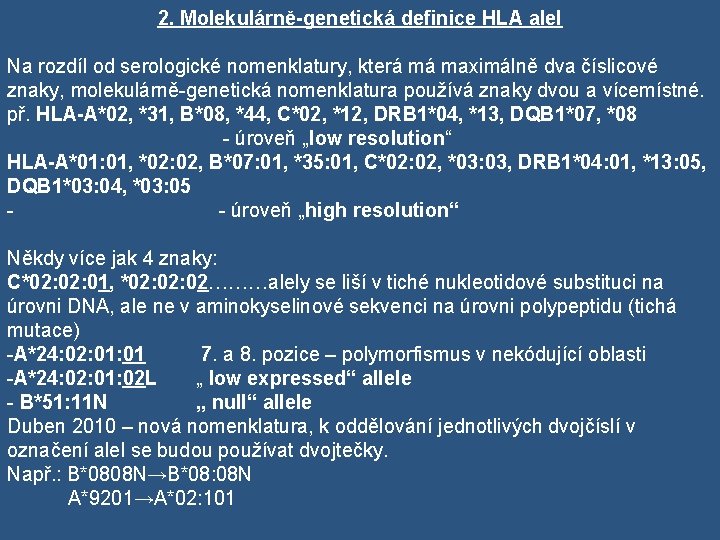 2. Molekulárně-genetická definice HLA alel Na rozdíl od serologické nomenklatury, která má maximálně dva