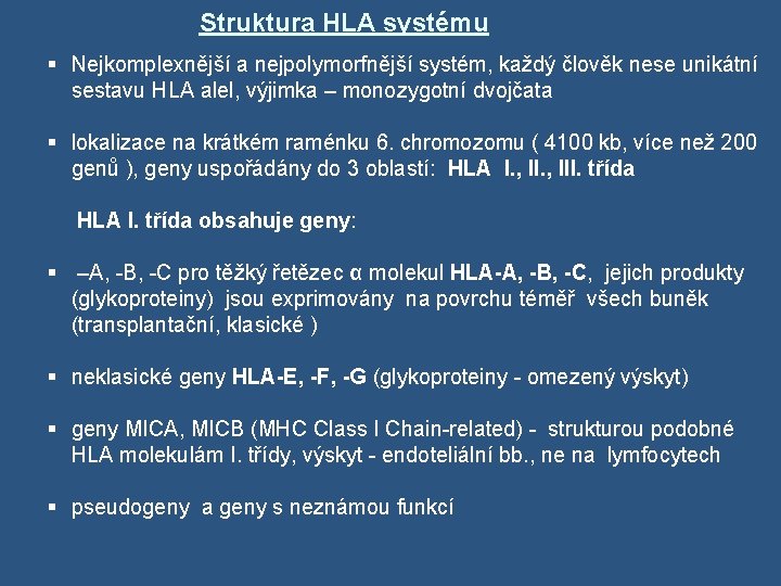 Struktura HLA systému § Nejkomplexnější a nejpolymorfnější systém, každý člověk nese unikátní sestavu HLA