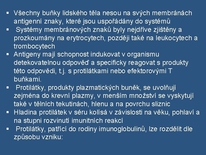 § Všechny buňky lidského těla nesou na svých membránách antigenní znaky, které jsou uspořádány