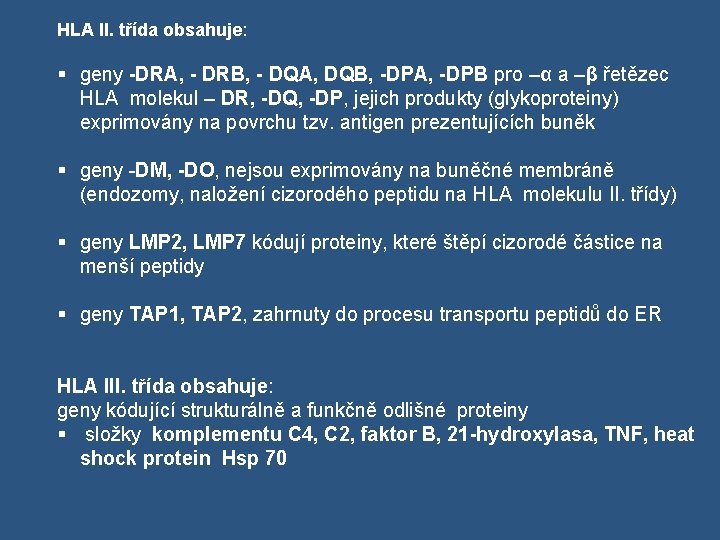 HLA II. třída obsahuje: § geny -DRA, - DRB, - DQA, DQB, -DPA, -DPB