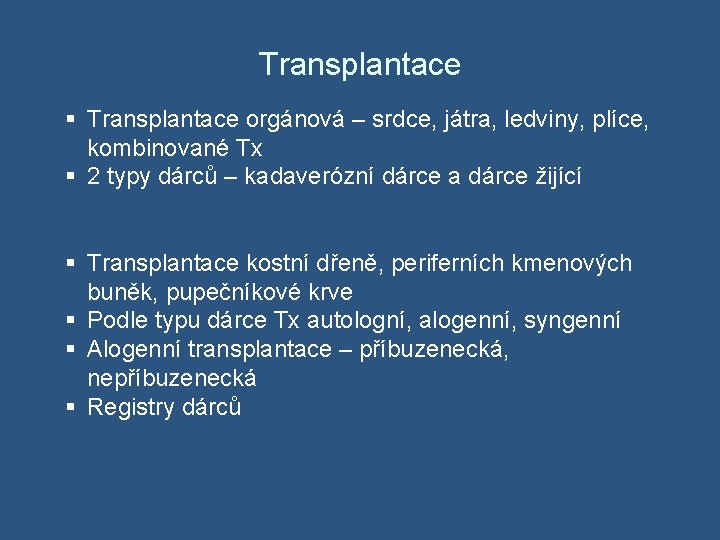 Transplantace § Transplantace orgánová – srdce, játra, ledviny, plíce, kombinované Tx § 2 typy