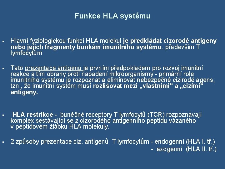  Funkce HLA systému § Hlavní fyziologickou funkcí HLA molekul je předkládat cizorodé antigeny