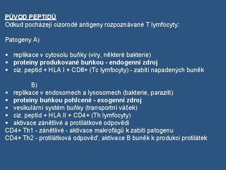 PŮVOD PEPTIDŮ Odkud pocházejí cizorodé antigeny rozpoznávané T lymfocyty: Patogeny A) § replikace v