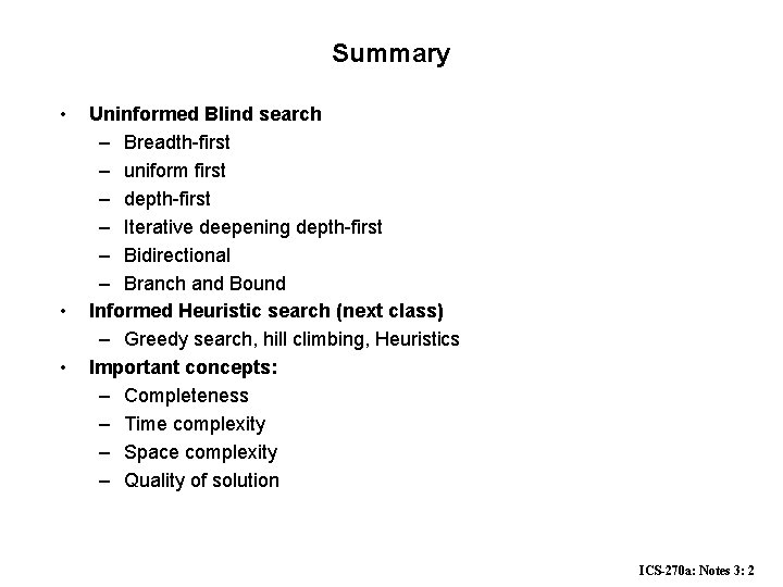 Summary • • • Uninformed Blind search – Breadth-first – uniform first – depth-first