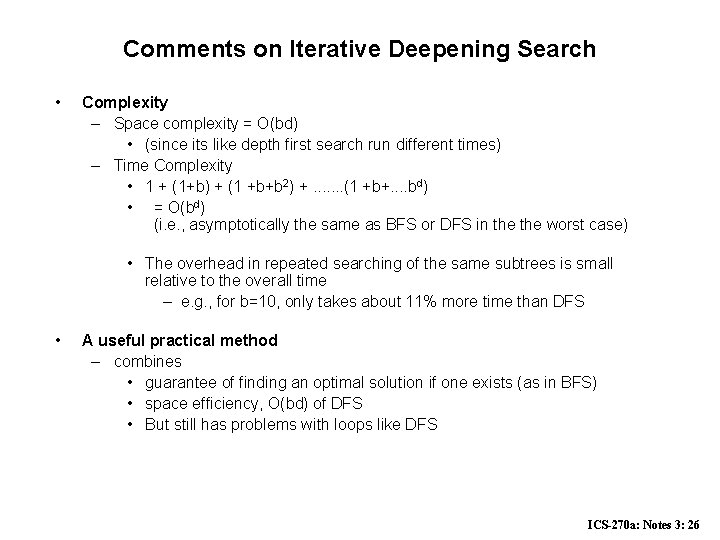 Comments on Iterative Deepening Search • Complexity – Space complexity = O(bd) • (since