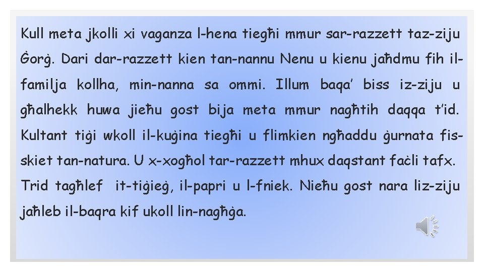 Kull meta jkolli xi vaganza l-hena tiegħi mmur sar-razzett taz-ziju Ġorġ. Dari dar-razzett kien