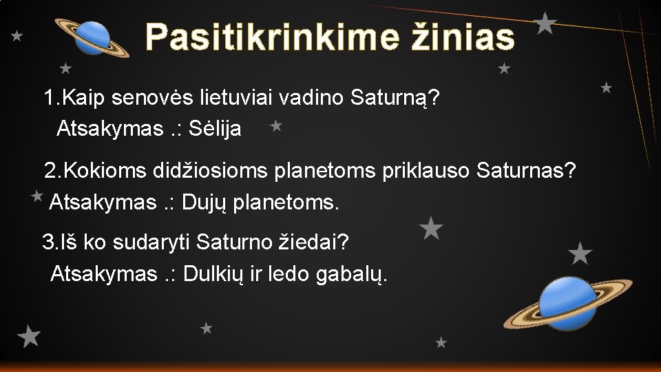 Pasitikrinkime žinias 1. Kaip senovės lietuviai vadino Saturną? Atsakymas. : Sėlija 2. Kokioms didžiosioms