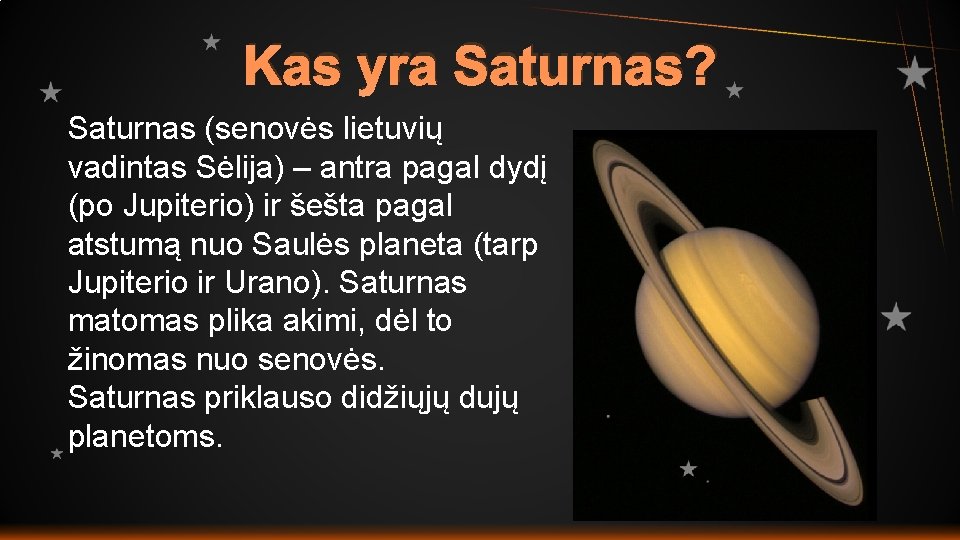 Kas yra Saturnas? Saturnas (senovės lietuvių vadintas Sėlija) – antra pagal dydį (po Jupiterio)