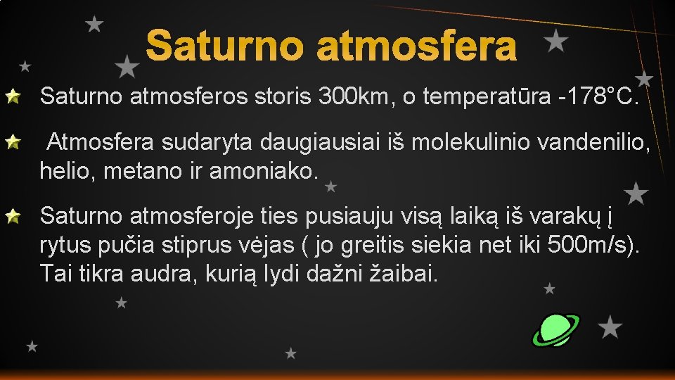Saturno atmosfera Saturno atmosferos storis 300 km, o temperatūra 178°C. Atmosfera sudaryta daugiausiai iš