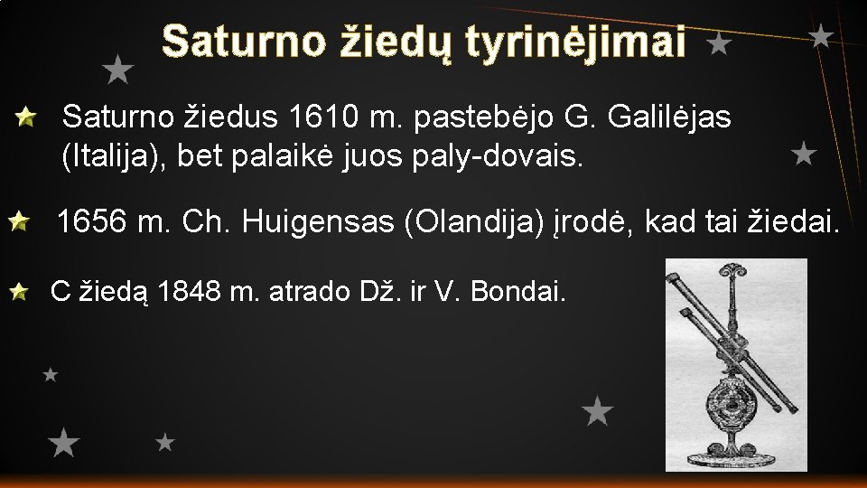 Saturno žiedų tyrinėjimai Saturno žiedus 1610 m. pastebėjo G. Galilėjas (Italija), bet palaikė juos