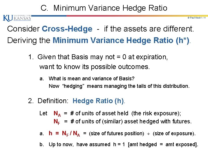 C. Minimum Variance Hedge Ratio © Paul Koch 1 -11 Consider Cross-Hedge - if