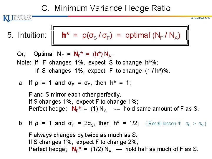 C. Minimum Variance Hedge Ratio © Paul Koch 1 -15 ╔════════════╗ 5. Intuition: ║