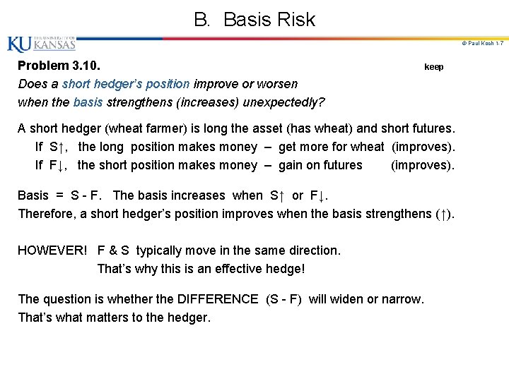 B. Basis Risk © Paul Koch 1 -7 Problem 3. 10. Does a short