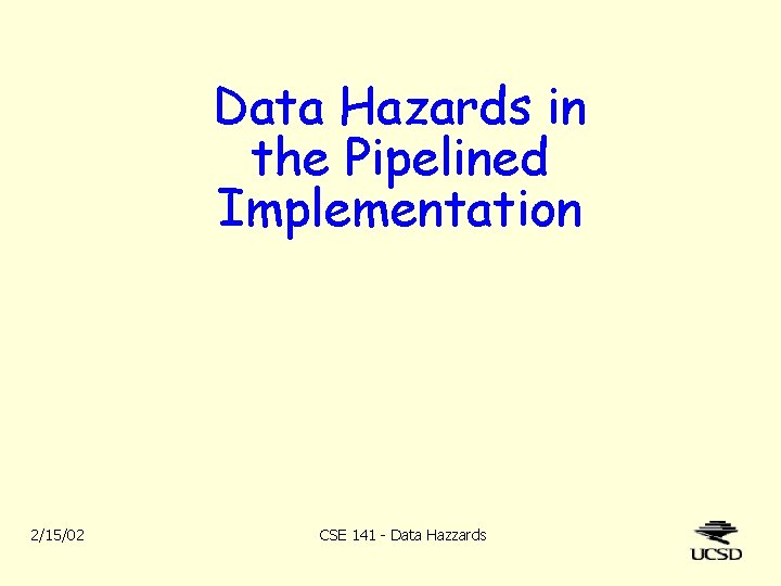 Data Hazards in the Pipelined Implementation 2/15/02 CSE 141 - Data Hazzards 