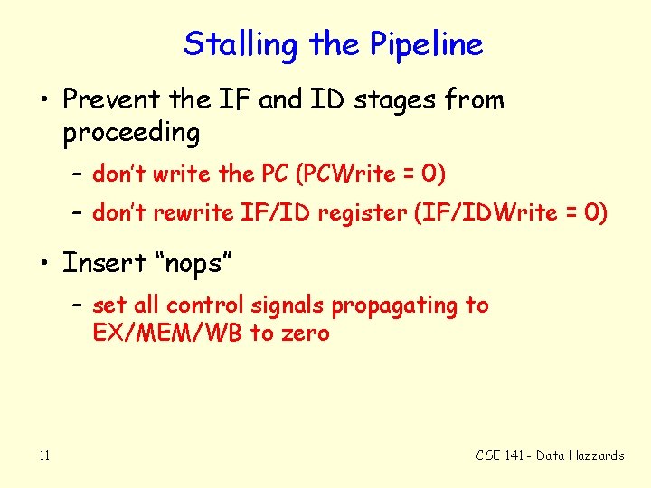 Stalling the Pipeline • Prevent the IF and ID stages from proceeding – don’t