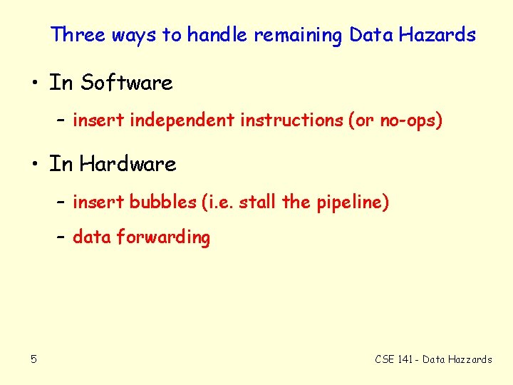 Three ways to handle remaining Data Hazards • In Software – insert independent instructions
