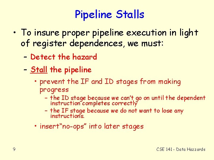 Pipeline Stalls • To insure proper pipeline execution in light of register dependences, we