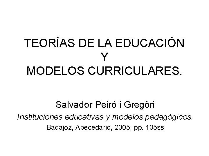 TEORÍAS DE LA EDUCACIÓN Y MODELOS CURRICULARES. Salvador Peiró i Gregòri Instituciones educativas y