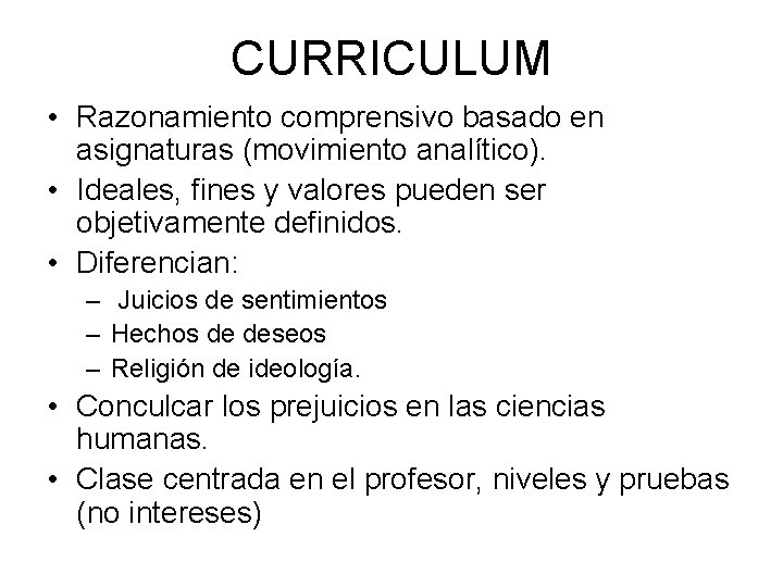 CURRICULUM • Razonamiento comprensivo basado en asignaturas (movimiento analítico). • Ideales, fines y valores