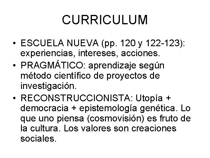 CURRICULUM • ESCUELA NUEVA (pp. 120 y 122 -123): experiencias, intereses, acciones. • PRAGMÁTICO: