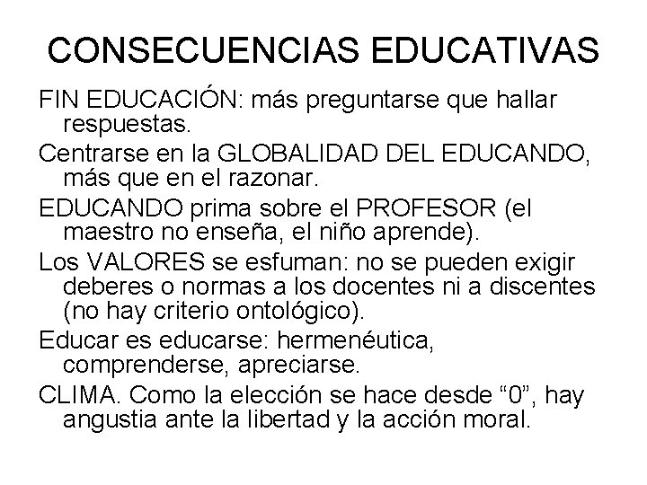 CONSECUENCIAS EDUCATIVAS FIN EDUCACIÓN: más preguntarse que hallar respuestas. Centrarse en la GLOBALIDAD DEL