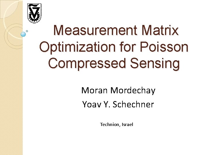 Measurement Matrix Optimization for Poisson Compressed Sensing Moran Mordechay Yoav Y. Schechner Technion, Israel