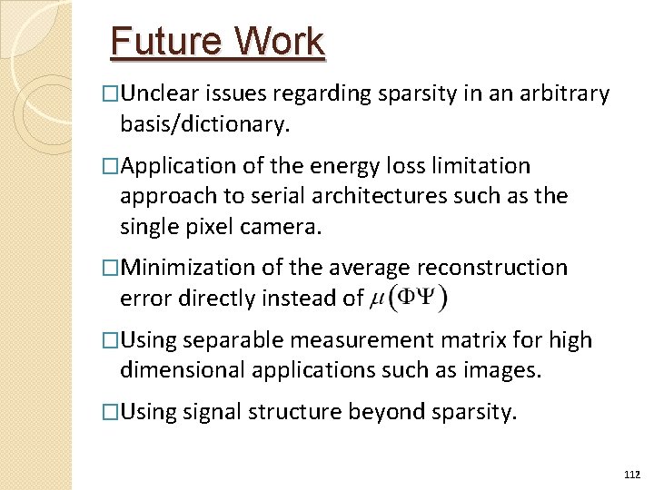 Future Work �Unclear issues regarding sparsity in an arbitrary basis/dictionary. �Application of the energy