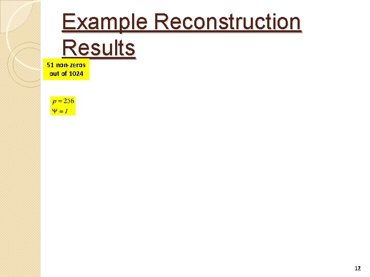 Example Reconstruction Results 51 non-zeros out of 1024 12 