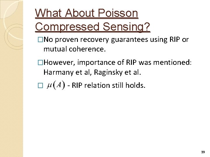 What About Poisson Compressed Sensing? �No proven recovery guarantees using RIP or mutual coherence.