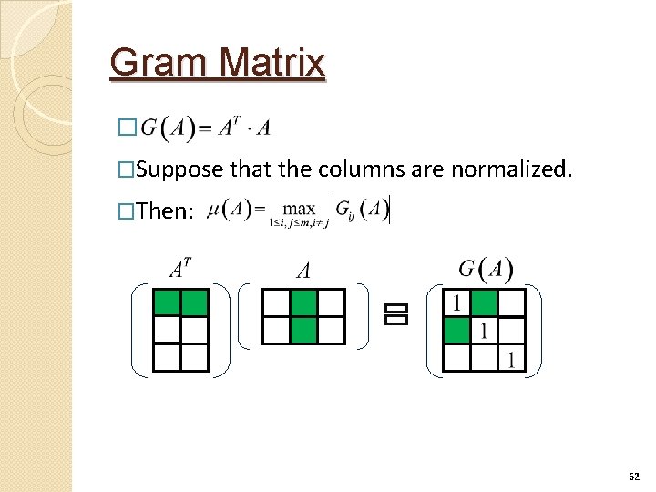 Gram Matrix � �Suppose that the columns are normalized. �Then: 62 