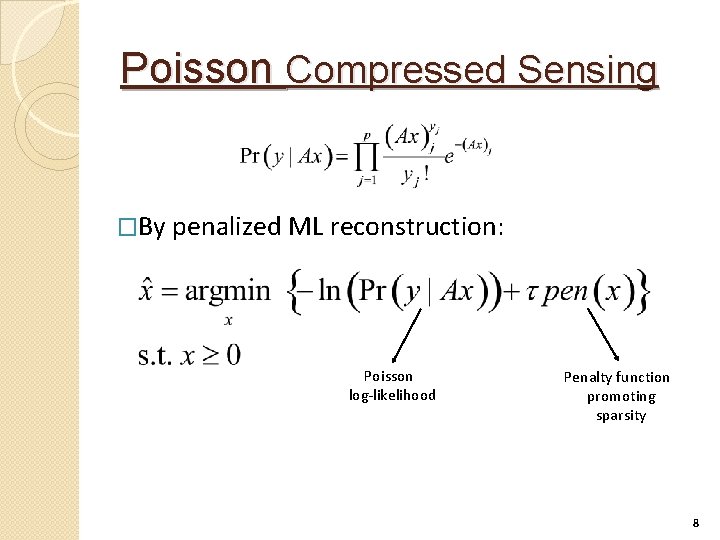 Poisson Compressed Sensing �By penalized ML reconstruction: Poisson log-likelihood Penalty function promoting sparsity 8