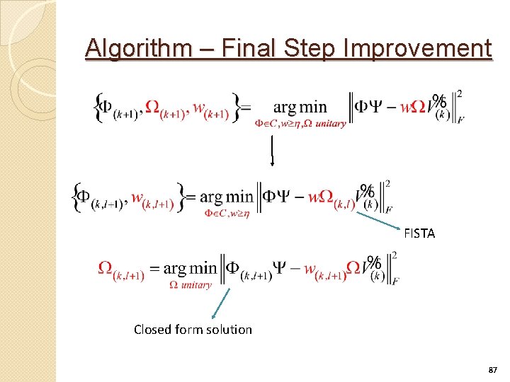 Algorithm – Final Step Improvement FISTA Closed form solution 87 