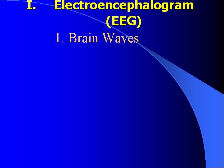 I. Electroencephalogram (EEG) 1. Brain Waves 