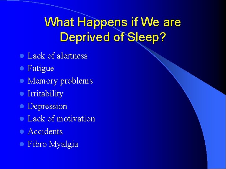 What Happens if We are Deprived of Sleep? l l l l Lack of