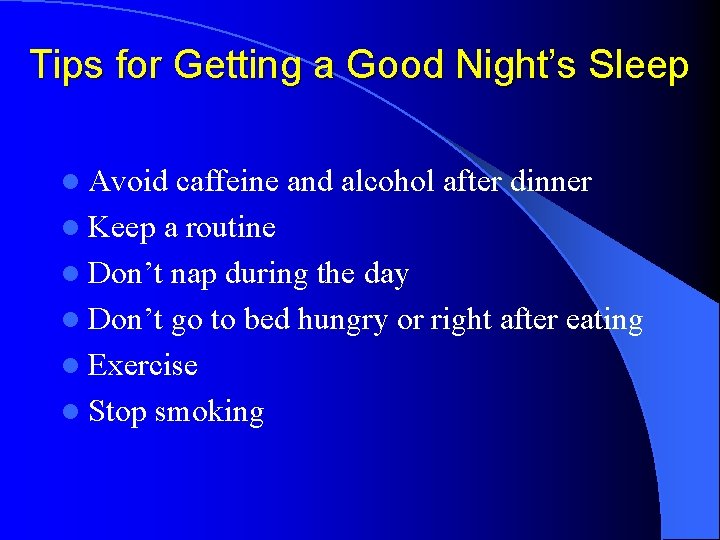 Tips for Getting a Good Night’s Sleep l Avoid caffeine and alcohol after dinner
