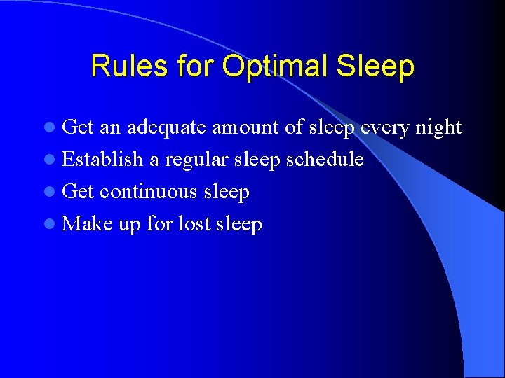 Rules for Optimal Sleep l Get an adequate amount of sleep every night l