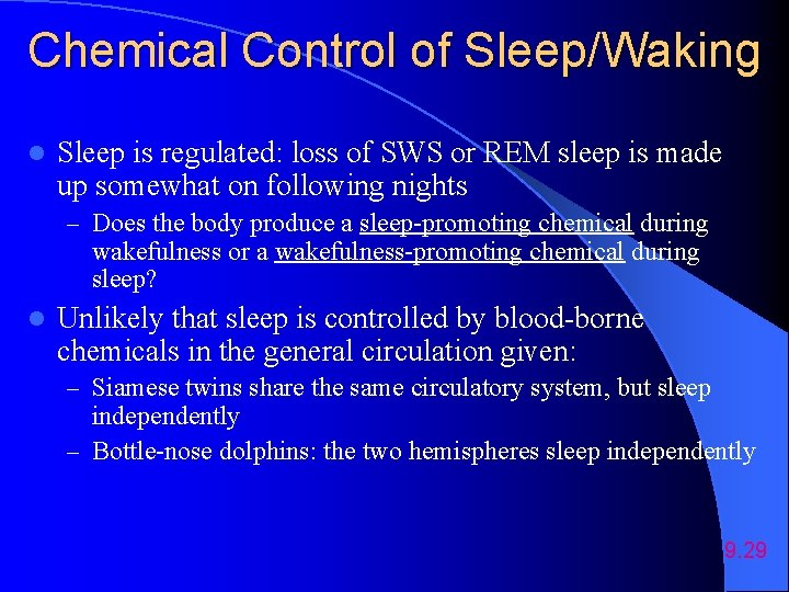 Chemical Control of Sleep/Waking l Sleep is regulated: loss of SWS or REM sleep