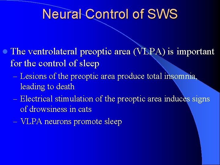 Neural Control of SWS l The ventrolateral preoptic area (VLPA) is important for the