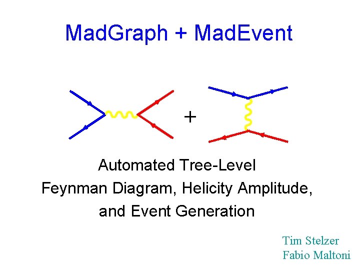 Mad. Graph + Mad. Event + Automated Tree-Level Feynman Diagram, Helicity Amplitude, and Event