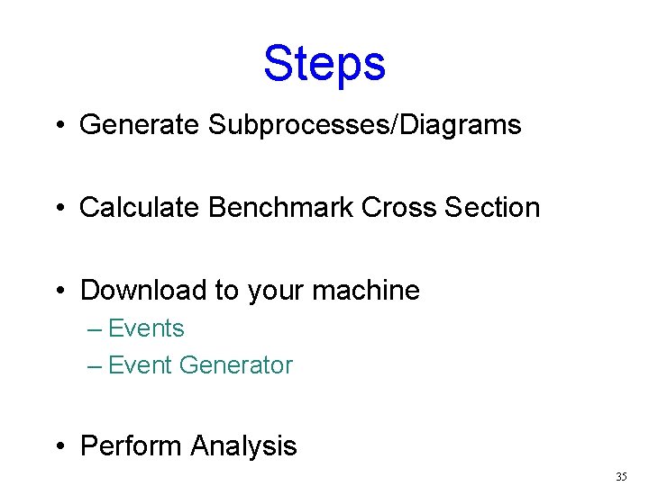 Steps • Generate Subprocesses/Diagrams • Calculate Benchmark Cross Section • Download to your machine