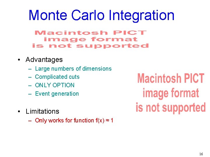 Monte Carlo Integration • Advantages – – Large numbers of dimensions Complicated cuts ONLY