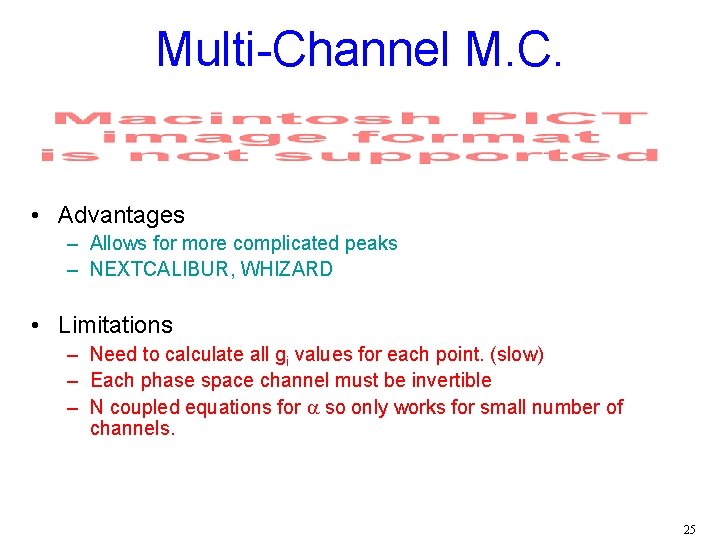 Multi-Channel M. C. • Advantages – Allows for more complicated peaks – NEXTCALIBUR, WHIZARD