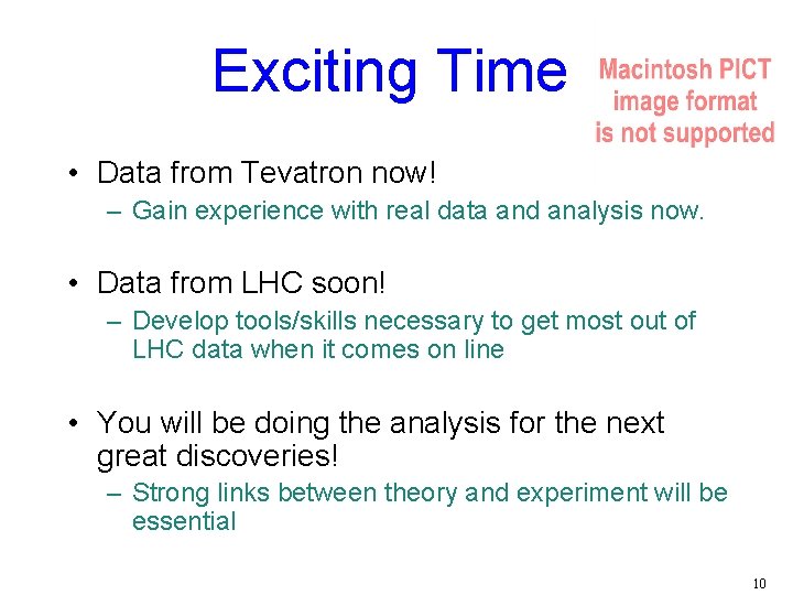 Exciting Time • Data from Tevatron now! – Gain experience with real data and