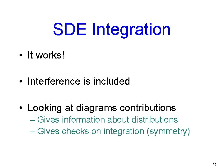 SDE Integration • It works! • Interference is included • Looking at diagrams contributions