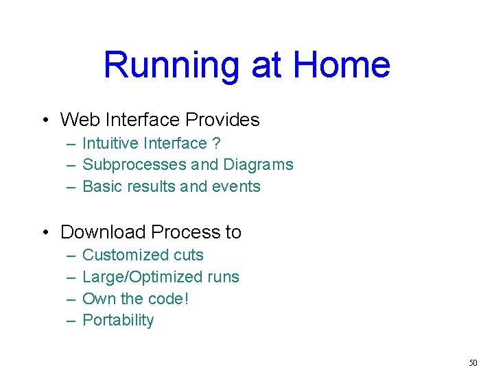 Running at Home • Web Interface Provides – Intuitive Interface ? – Subprocesses and