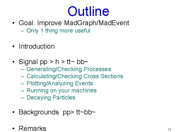 Outline • Goal: Improve Mad. Graph/Mad. Event – Only 1 thing more useful •