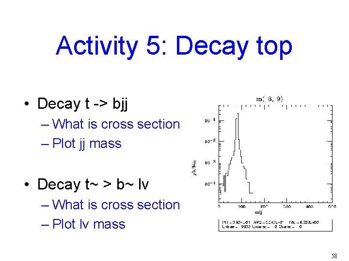 Activity 5: Decay top • Decay t -> bjj – What is cross section