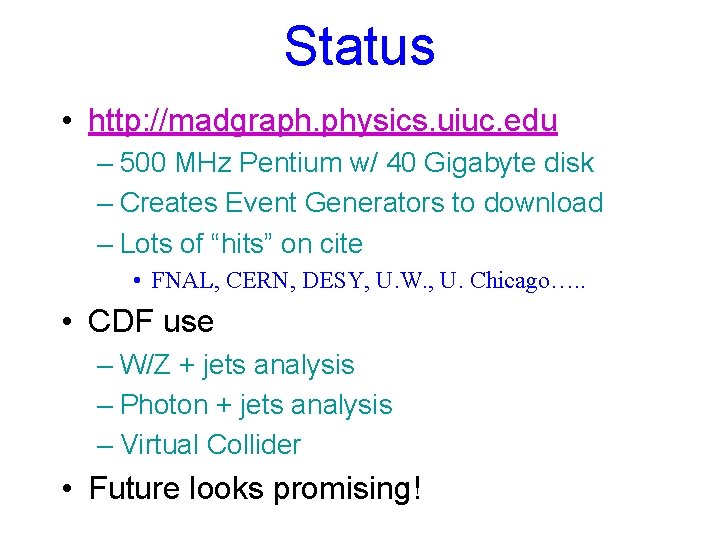 Status • http: //madgraph. physics. uiuc. edu – 500 MHz Pentium w/ 40 Gigabyte