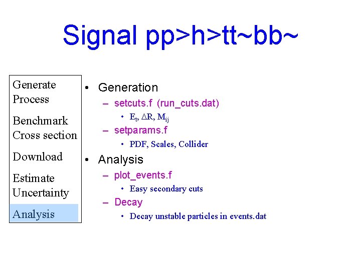 Signal pp>h>tt~bb~ Generate Process Benchmark Cross section Download Estimate Uncertainty Analysis • Generation –