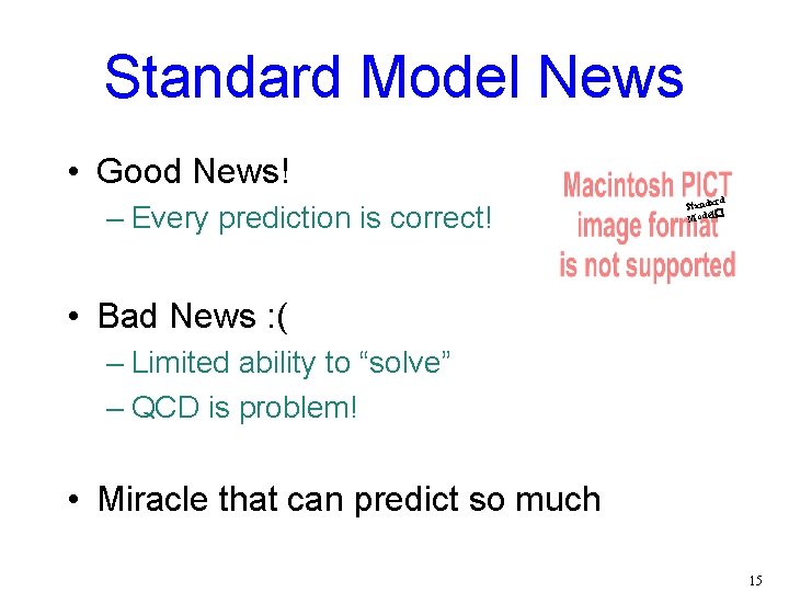 Standard Model News • Good News! – Every prediction is correct! rd Standa l�